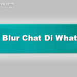 Cara Blur Chat Di Whatsapp