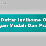 Cara Daftar Indihome Online Dengan Mudah Dan Praktis