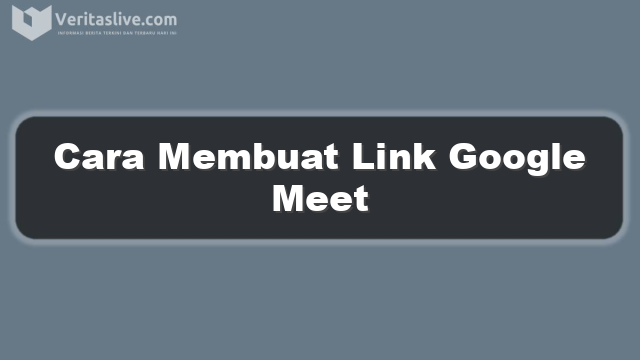 Cara Membuat Link Google Meet