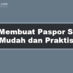 Cara Membuat Paspor Secara Mudah dan Praktis