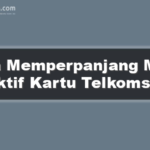 Cara Memperpanjang Masa Aktif Kartu Telkomsel