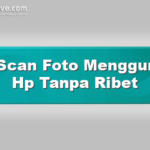 Cara Scan Foto Menggunakan Hp Tanpa Ribet