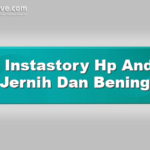 Tips Instastory Hp Android Jernih Dan Bening